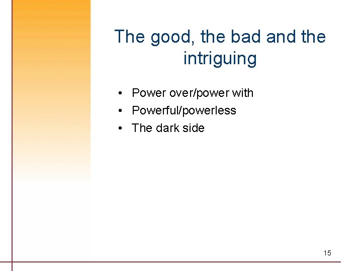 The good, the bad and the intriguing • Power over/power with • Powerful/powerless •