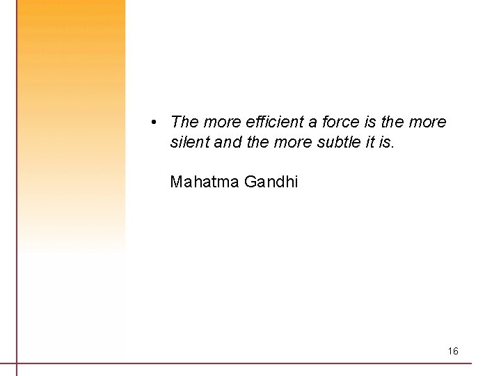  • The more efficient a force is the more silent and the more