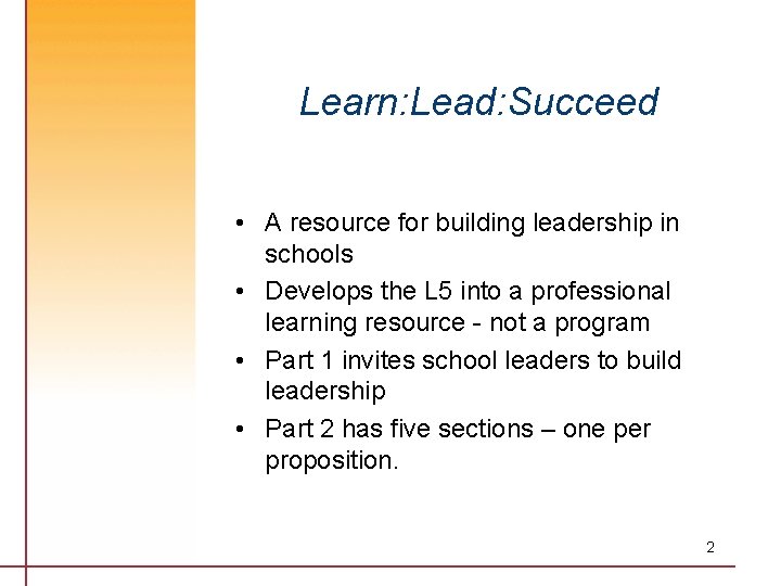 Learn: Lead: Succeed • A resource for building leadership in schools • Develops the