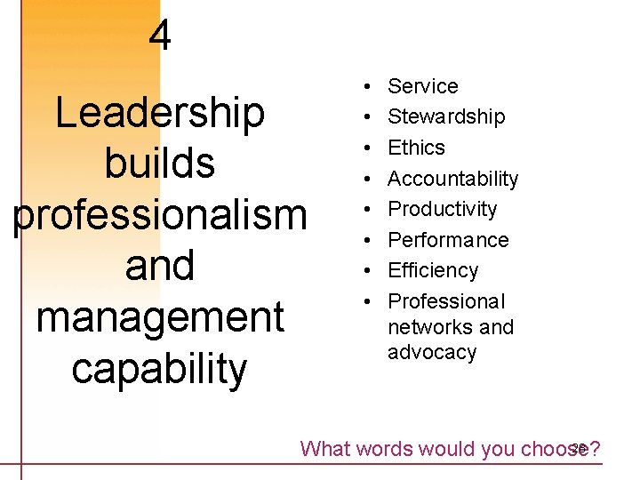 4 Leadership builds professionalism and management capability • • Service Stewardship Ethics Accountability Productivity