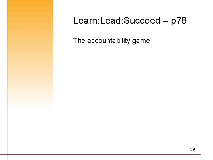 Learn: Lead: Succeed – p 78 The accountability game 29 