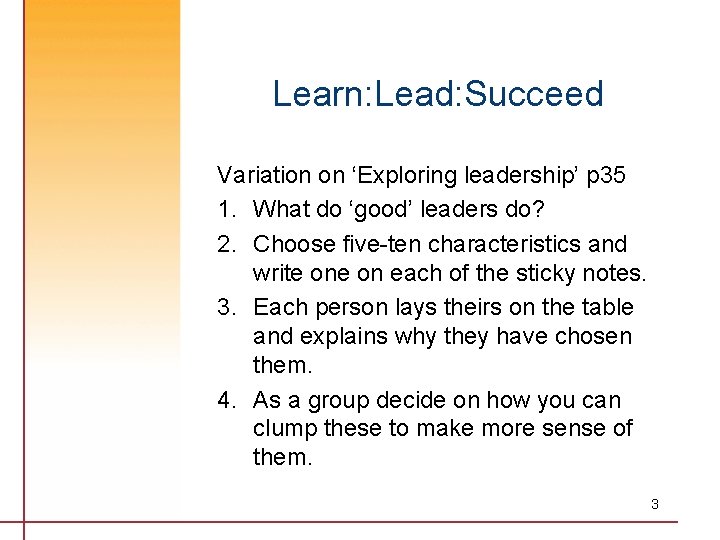 Learn: Lead: Succeed Variation on ‘Exploring leadership’ p 35 1. What do ‘good’ leaders