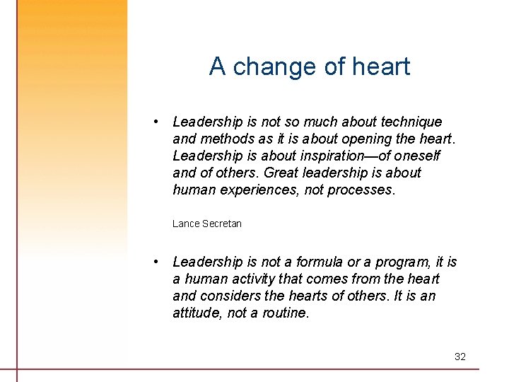 A change of heart • Leadership is not so much about technique and methods