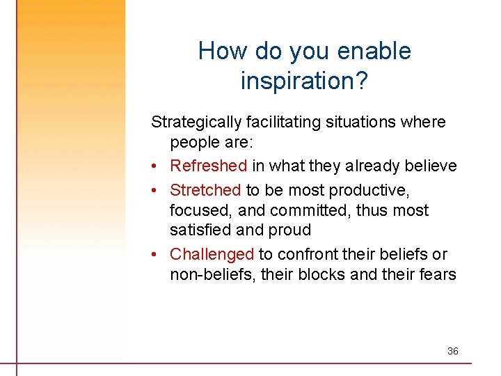 How do you enable inspiration? Strategically facilitating situations where people are: • Refreshed in