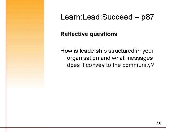 Learn: Lead: Succeed – p 87 Reflective questions How is leadership structured in your