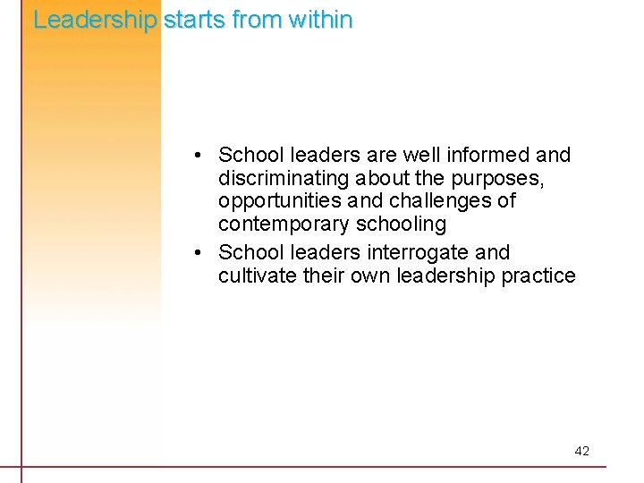 Leadership starts from within • School leaders are well informed and discriminating about the