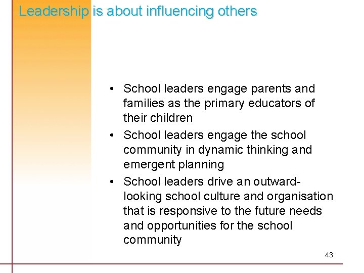 Leadership is about influencing others • School leaders engage parents and families as the