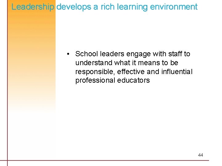 Leadership develops a rich learning environment • School leaders engage with staff to understand