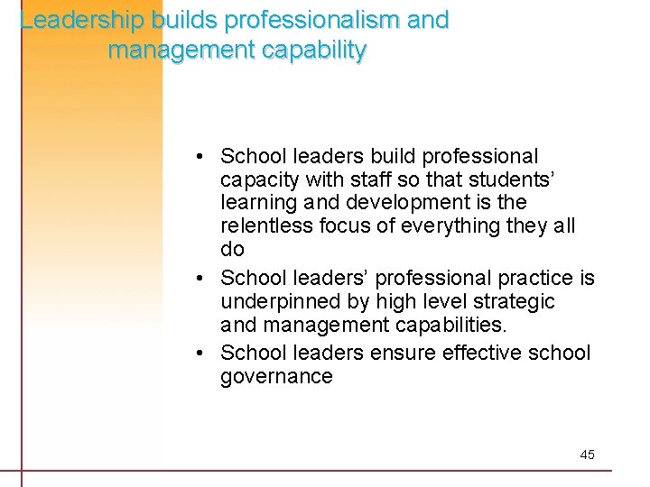 Leadership builds professionalism and management capability • School leaders build professional capacity with staff