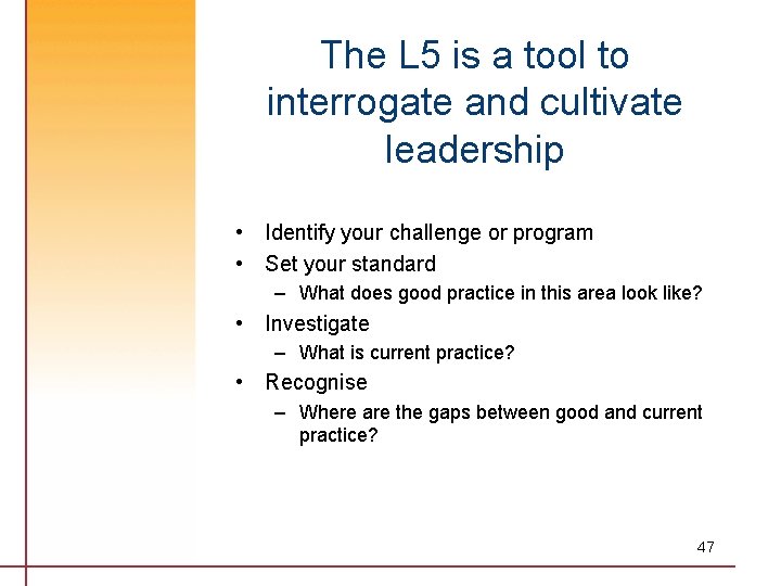 The L 5 is a tool to interrogate and cultivate leadership • Identify your