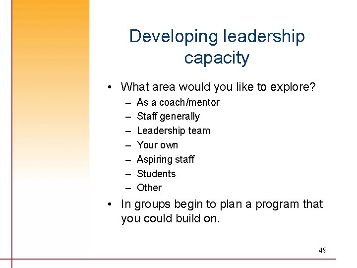 Developing leadership capacity • What area would you like to explore? – – –