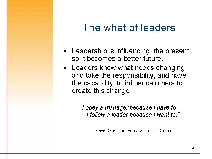 The what of leaders • Leadership is influencing the present so it becomes a