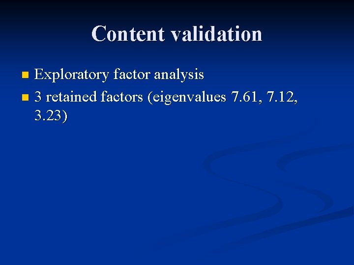 Content validation Exploratory factor analysis n 3 retained factors (eigenvalues 7. 61, 7. 12,