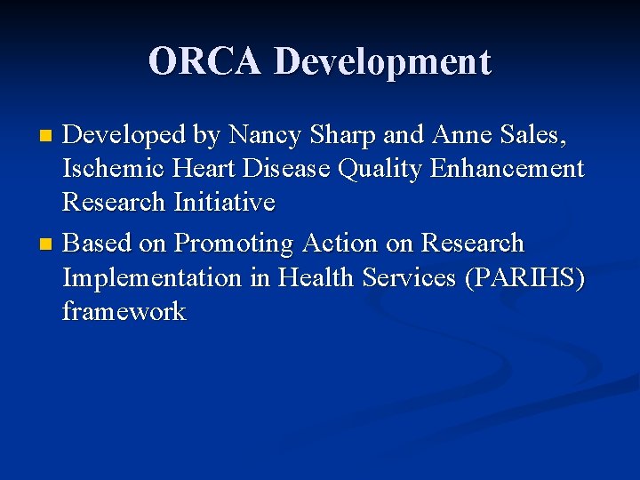 ORCA Development Developed by Nancy Sharp and Anne Sales, Ischemic Heart Disease Quality Enhancement