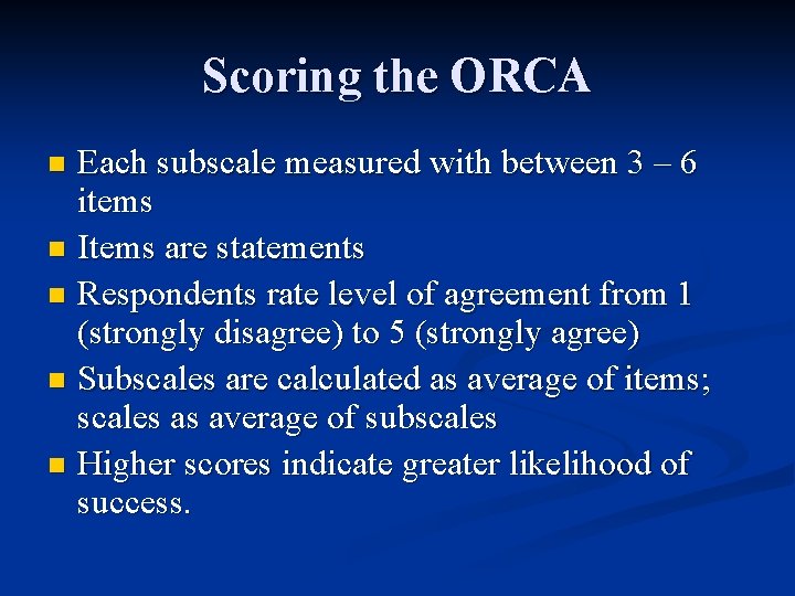 Scoring the ORCA Each subscale measured with between 3 – 6 items n Items