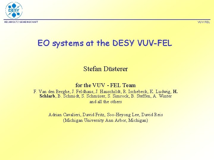 VUV FEL HELMHOLTZ GEMEINSCHAFT EO systems at the DESY VUV-FEL Stefan Düsterer for the