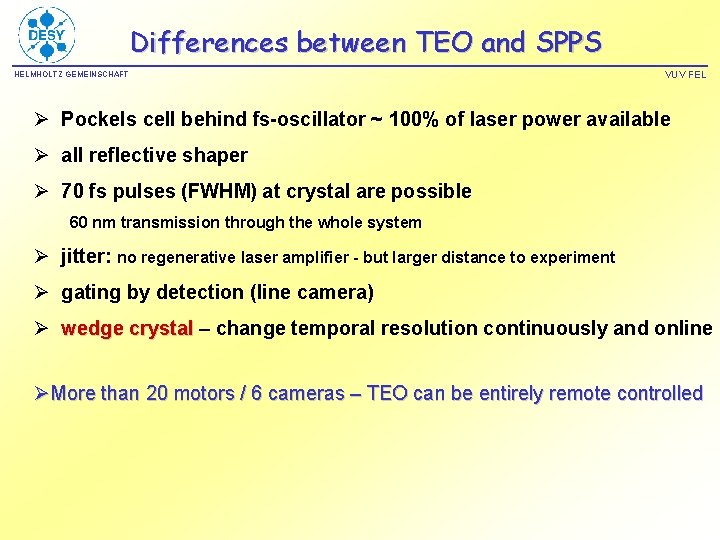 Differences between TEO and SPPS HELMHOLTZ GEMEINSCHAFT VUV FEL Ø Pockels cell behind fs-oscillator