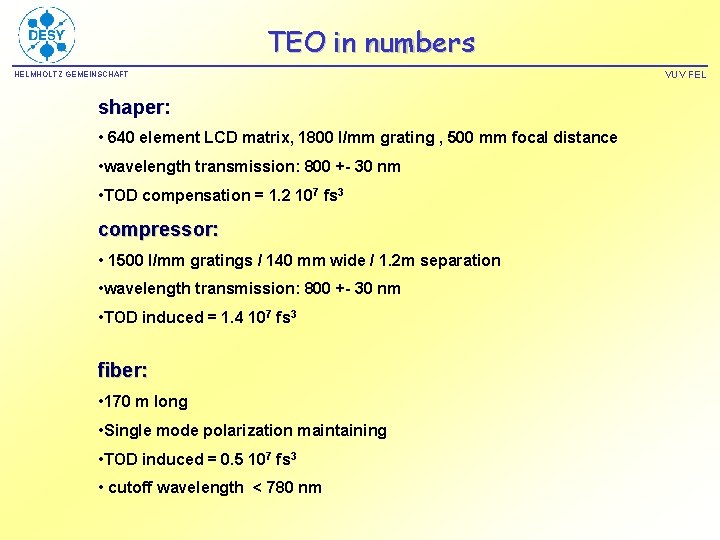 TEO in numbers HELMHOLTZ GEMEINSCHAFT shaper: • 640 element LCD matrix, 1800 l/mm grating