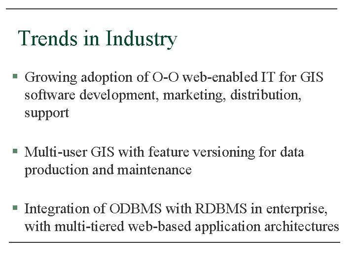 Trends in Industry § Growing adoption of O-O web-enabled IT for GIS software development,