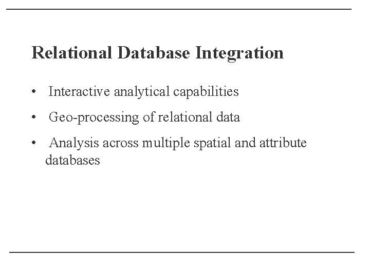 Relational Database Integration • Interactive analytical capabilities • Geo-processing of relational data • Analysis