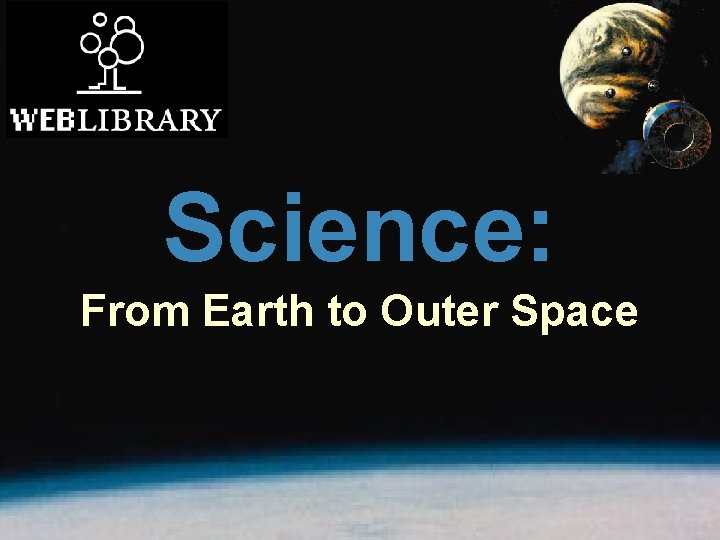 Science: From Earth to Outer Space 