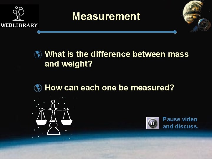 Measurement þ What is the difference between mass and weight? þ How can each