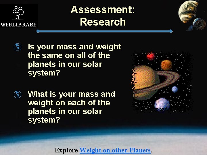 Assessment: Research þ Is your mass and weight the same on all of the