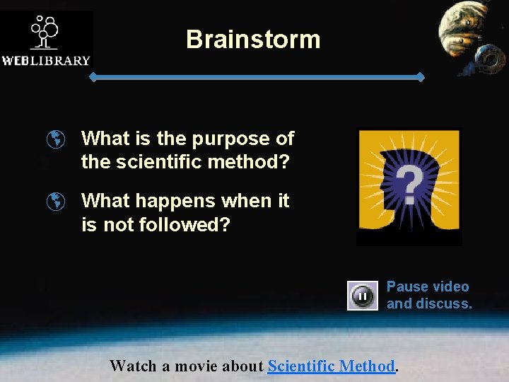 Brainstorm þ What is the purpose of the scientific method? þ What happens when