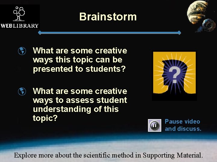 Brainstorm þ What are some creative ways this topic can be presented to students?