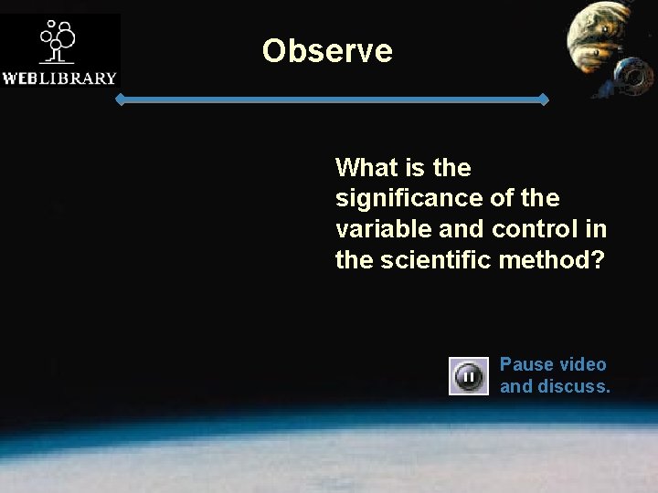 Observe What is the significance of the variable and control in the scientific method?