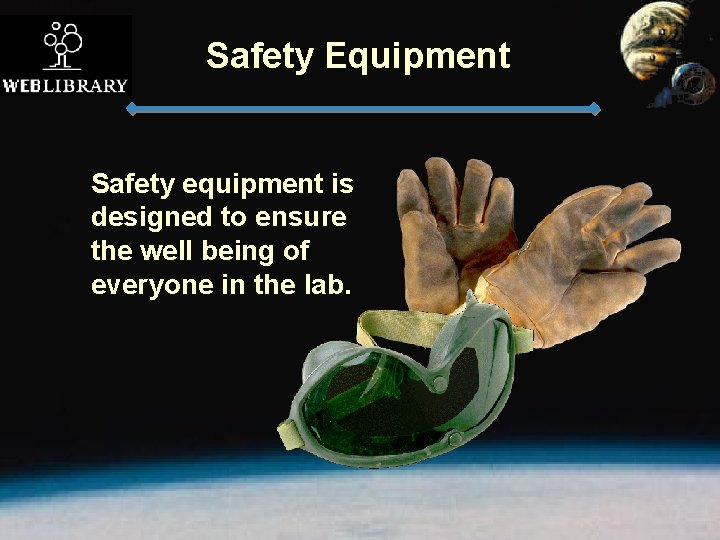 Safety Equipment Safety equipment is designed to ensure the well being of everyone in