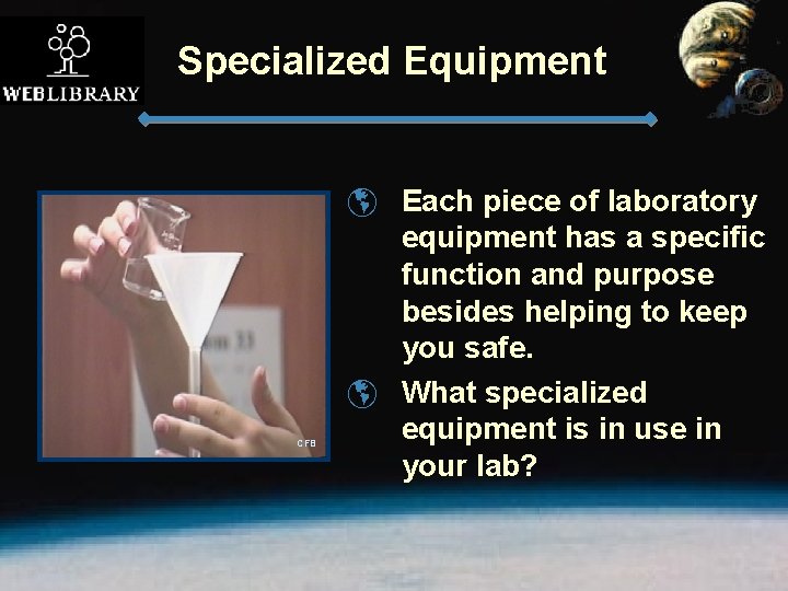 Specialized Equipment CFB þ Each piece of laboratory equipment has a specific function and