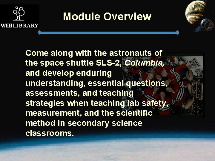 Module Overview Come along with the astronauts of the space shuttle SLS-2, Columbia, and