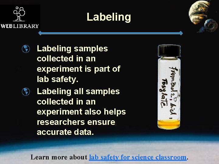 Labeling þ Labeling samples collected in an experiment is part of lab safety. þ