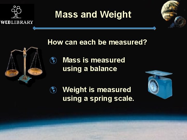 Mass and Weight How can each be measured? þ Mass is measured using a