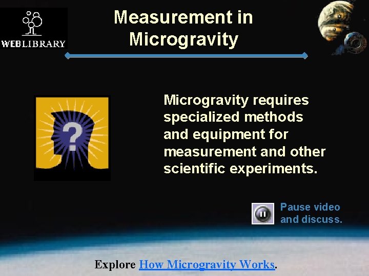 Measurement in Microgravity requires specialized methods and equipment for measurement and other scientific experiments.