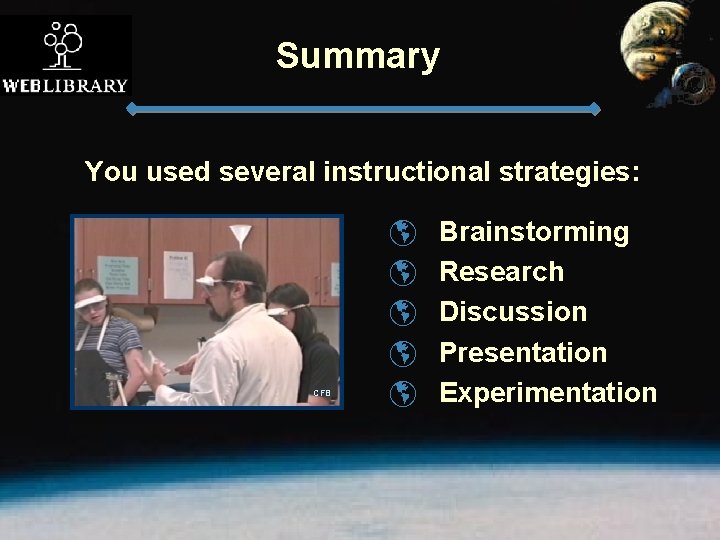 Summary You used several instructional strategies: CFB þ þ þ Brainstorming Research Discussion Presentation