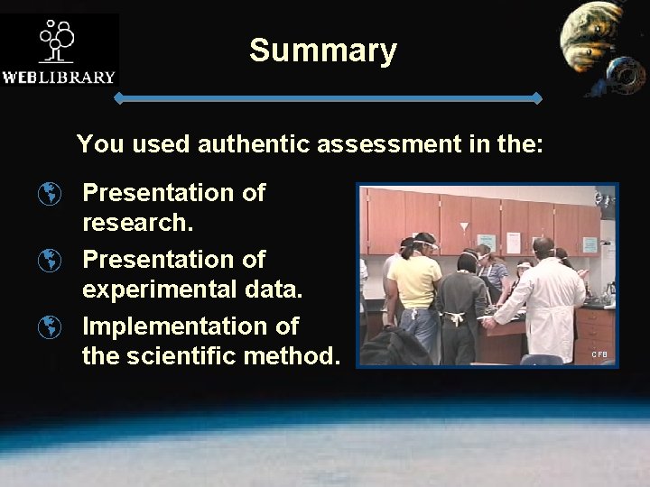 Summary You used authentic assessment in the: þ Presentation of research. þ Presentation of