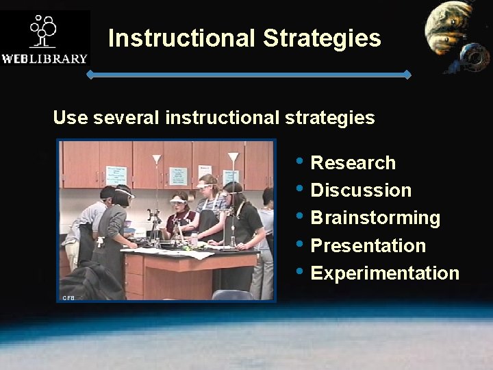 Instructional Strategies Use several instructional strategies • Research • Discussion • Brainstorming • Presentation