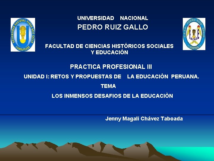 UNIVERSIDAD NACIONAL PEDRO RUIZ GALLO FACULTAD DE CIENCIAS HISTÓRICOS SOCIALES Y EDUCACIÓN PRACTICA PROFESIONAL