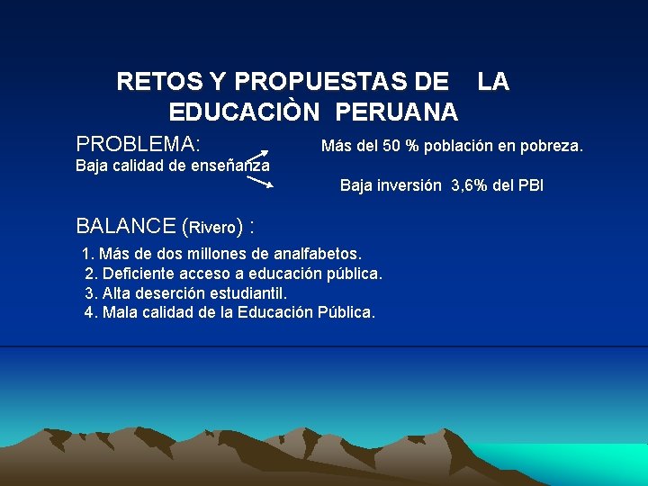 RETOS Y PROPUESTAS DE LA EDUCACIÒN PERUANA PROBLEMA: Más del 50 % población en