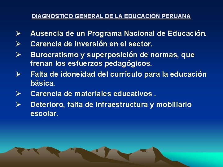 DIAGNOSTICO GENERAL DE LA EDUCACIÒN PERUANA Ø Ø Ø Ausencia de un Programa Nacional