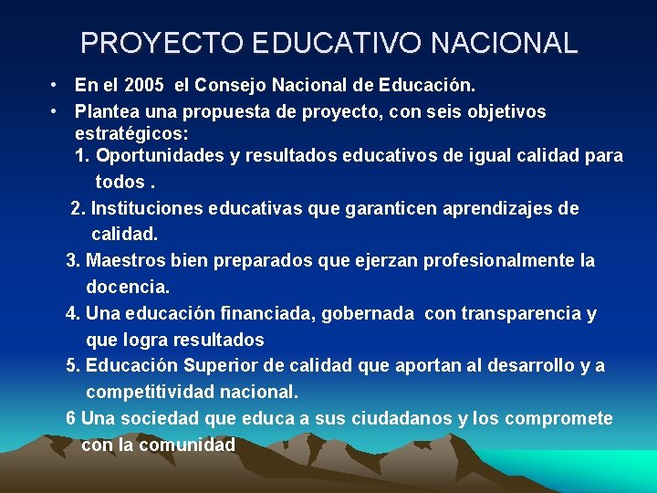 PROYECTO EDUCATIVO NACIONAL • En el 2005 el Consejo Nacional de Educación. • Plantea