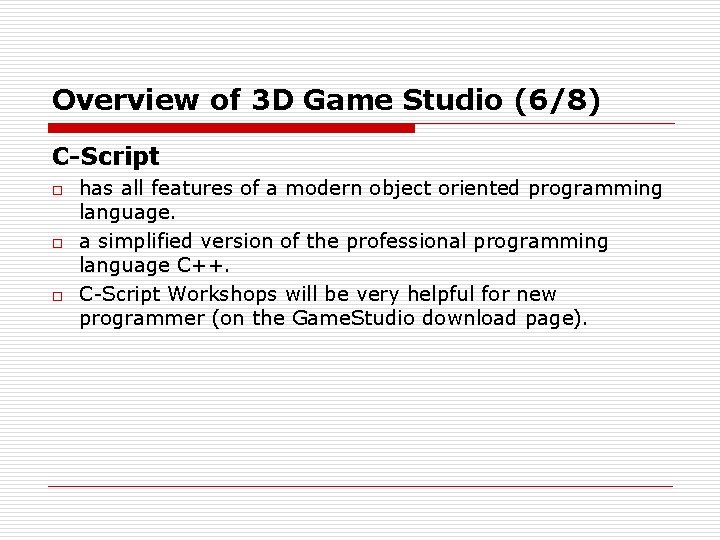 Overview of 3 D Game Studio (6/8) C-Script o o o has all features