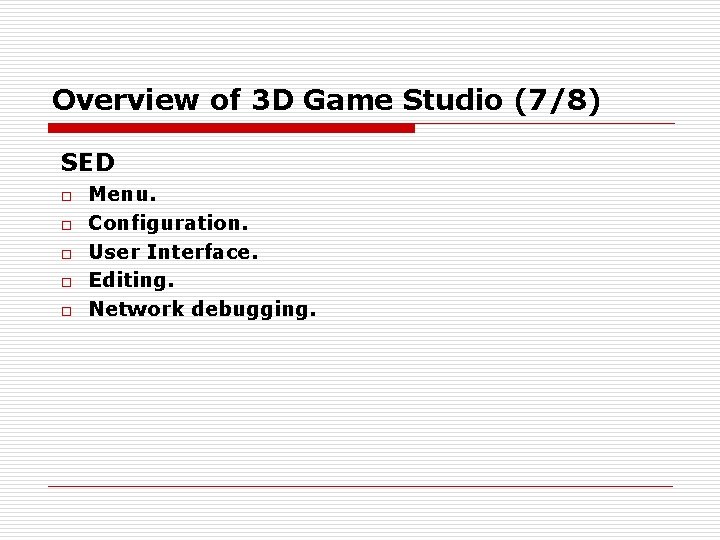 Overview of 3 D Game Studio (7/8) SED o o o Menu. Configuration. User