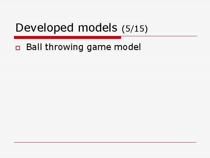 Developed models o (5/15) Ball throwing game model 