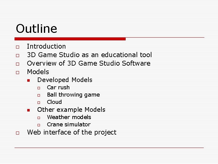 Outline o o Introduction 3 D Game Studio as an educational tool Overview of