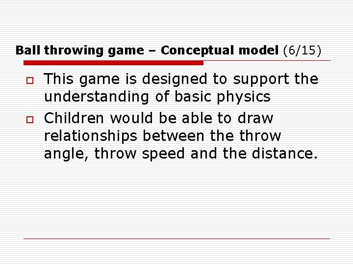 Ball throwing game – Conceptual model (6/15) o o This game is designed to