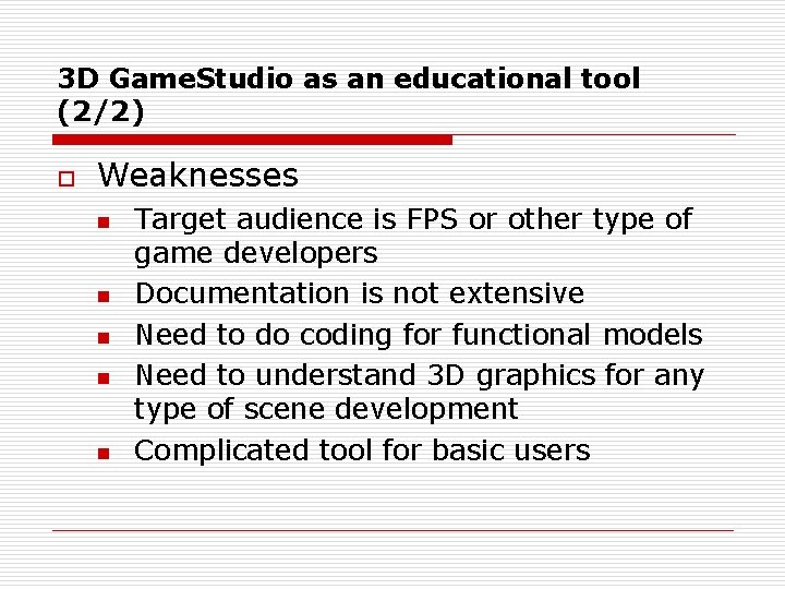 3 D Game. Studio as an educational tool (2/2) o Weaknesses n n n