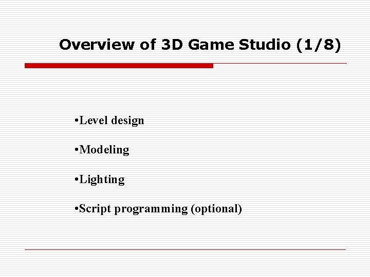 Overview of 3 D Game Studio (1/8) • Level design • Modeling • Lighting